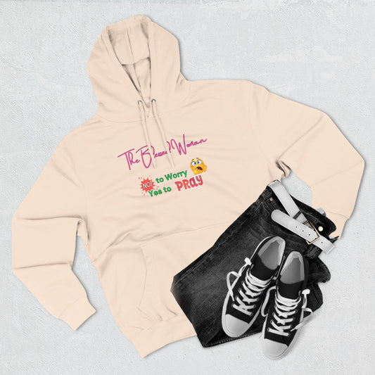 The Blessed Woman -Three-Panel Fleece Hoodie- No to worry pullover- fall/winter essentials